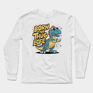 T-Rex Swagger - Livin' the Thug Life Long Sleeve T-Shirt